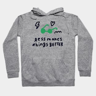 Less makes things better 2 Hoodie